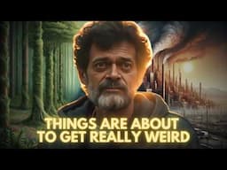 Things Are About To Get Weird - Terence Mckenna On Nature & Society