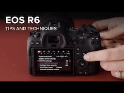 Canon EOS R6 Tips & Techniques