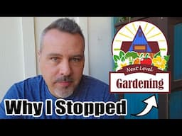 Why I Stopped Posting Videos on Next Level Gardening