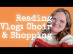 Reading Vlog | Choir and Shopping! | Lauren's Friday Reading Vlogs IV | Lauren and the Books