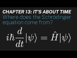 Ch 13: Where does the Schrödinger equation come from? | Maths of Quantum Mechanics