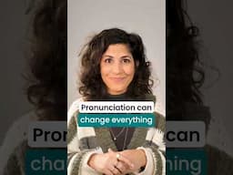 Pronunciation can change everything