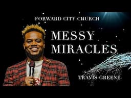 Messy Miracles | Travis Greene | Forward City Church