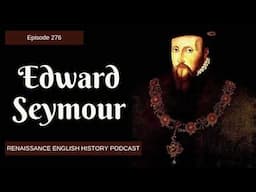 Edward Seymour: The "Good Duke" Who Lost It All