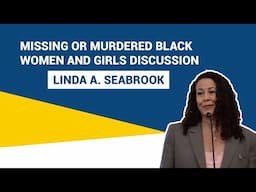 A Discussion on Missing or Murdered Black Women and Girls: Linda A. Seabrook