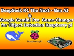 Raspberry Pi Meets AI: DeepSeek R1 + Gemini Pro for Smart Object Detection