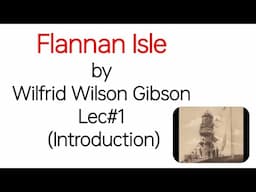 Flannan Isle by Wilfrid Wilson Gibson - Introductory lecture with summary explained in Urdu/Hindi