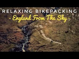 Relaxing Bikepacking - England From The Sky