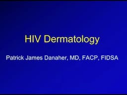 HIV and Dermatology -- Patrick Danaher, MD