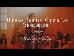 Mohabbatein (Fakhri Violin Cover) - Humko Humise Chura Lo