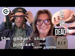 Is VR Dead? | The Gadget Show Podcast S3E1