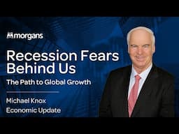 Recession Fears Behind Us: The Path to Global Growth - Michael Knox