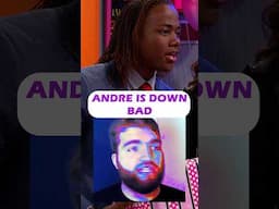 Andre is Down Bad