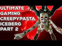 The Ultimate Gaming Creepypasta Iceberg Explained (Part 2)