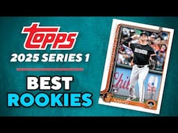 2025 Topps Series 1—Top 10 BEST Rookies To Target & Collect!