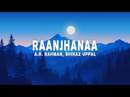 Raanjhanaa (Lyrics) - A.R. Rahman, Shiraz Uppal, Jaswinder Singh