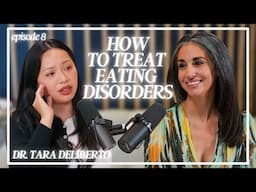 Understanding Eating Disorders and How To Treat Them W/ Dr. Tara Deliberto