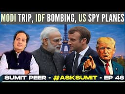 Why Modi-Macron meet in Marseilles; IDF resumes Bombing, Europe Next, US Spy planes, China crashing