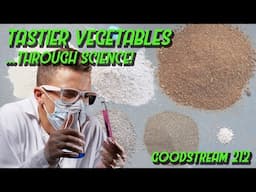 Tastier Vegetables... through SCIENCE! (Goodstream 212)