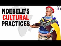 Major Cultural Practices of the Ndebele tribe of South Africa