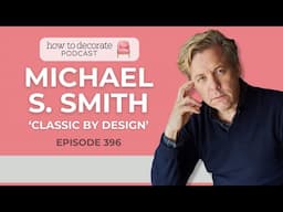 Classic by Design with Michael S. Smith | Ep 396