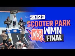 WOMENS PARK SCOOTER World Championship 2023 FINAL RUNS + Best Trick