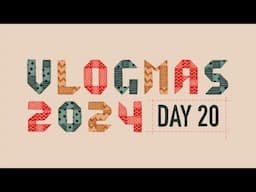 Vlogmas 2024 // Day 20