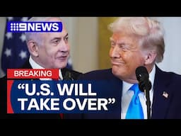 Donald Trump announces US will take over Gaza strip | 9 News Australia