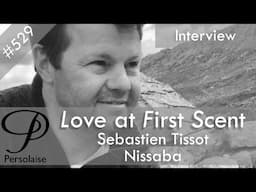 Sebastien Tissot, Nissaba, live interview on Persolaise Love At First Scent episode 529