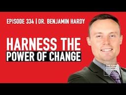 Dr. Benjamin Hardy — From Limiting Beliefs to Limitless Potential: A Guide to Personal Growth—Ep 334