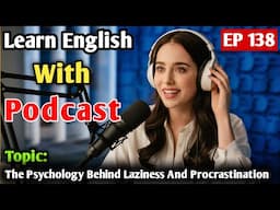 The Psychology Behind Laziness And Procrastination | English Learning Podcast | English Podcast