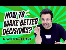 How To Make Better Decisions? By Sandeep Maheshwari | Hindi