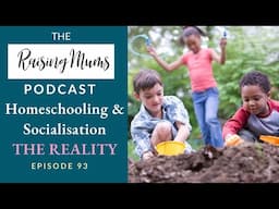 The Reality of Socialisation and Homeschooling | Home Education | Raising Mums Podcast | Episode 93