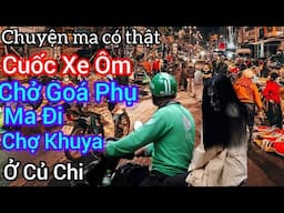 [Tập 1905] Cuốc xe ôm chở góa phụ ma đi chợ khuya ở Củ Chi/chuyện ma có thật