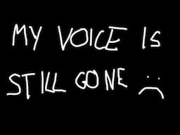 MY VOICE IS STILL GONE