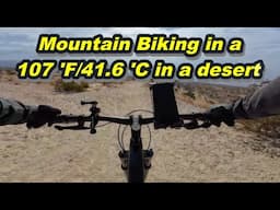 Mountain Biking in a 107 'F/41.6 'C