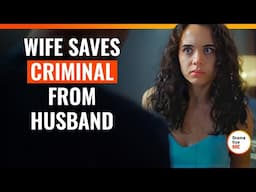 Wife Saves Criminal From Husband | @DramatizeMe.Special