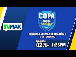 COWGIRLS 🆚 CASA DE ORACIÓN | ⚽ COPA NESTLE 🔵🟡¡QUÉ RICO!⚽ | U-12 | EN VIVO