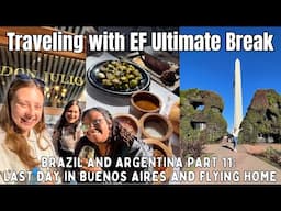 Traveling with EF ULTIMATE BREAK to BRAZIL AND ARGENTINA | Last day in Argentina and Flying Home!