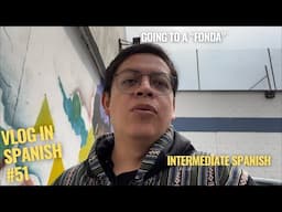 Vlog in Spanish #51 Going to a “Fonda” - Intermediate  Spanish level