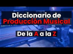 📕Diccionario de Producción Musical Completo (Glosario de la A a la Z)