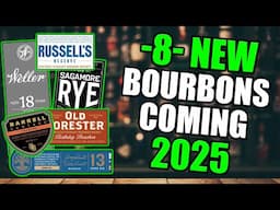 8 NEW Bourbons Coming 2025! Ep 1!