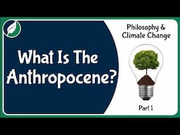 Philosophy and Climate Change: What is the Anthropocene?