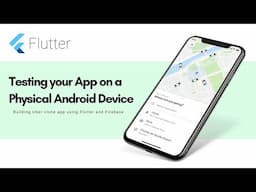 Flutter Uber Clone - Testing Your App on a Physical Android Device