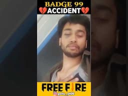 Badge 99 Accident 💔 Sad News @Badge99ff #shorts #freefireshorts