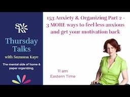 153 Anxiety & Organizing Part 2 - 3 MORE ways to feel less anxious and get your motivation back