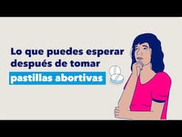 Lo que puedes esperar después de tomar pastillas abortivas | Planned Parenthood Video