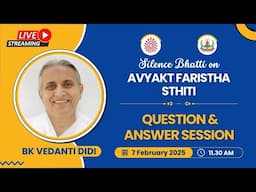 BK Vedanti Didi | Question & Answer Session | Silence Bhatti | 7th Feb. | 11.30 am - 1 pm