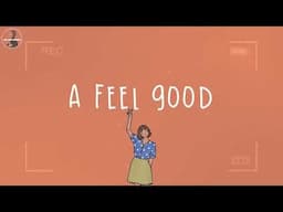 [Playlist] A feel good playlist ~ 100% feel better songs