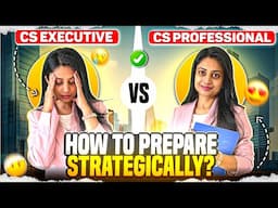 CS Executive Vs CS Professional : How To Prepare Strategically ?